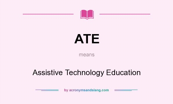 What does ATE mean? It stands for Assistive Technology Education