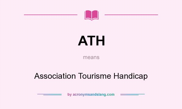 What does ATH mean? It stands for Association Tourisme Handicap
