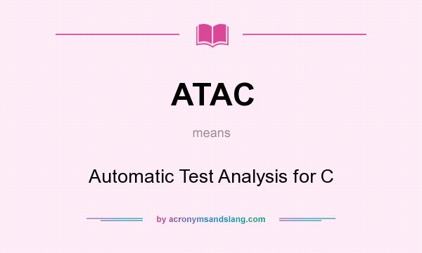 What does ATAC mean? It stands for Automatic Test Analysis for C