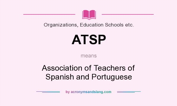 What does ATSP mean? It stands for Association of Teachers of Spanish and Portuguese