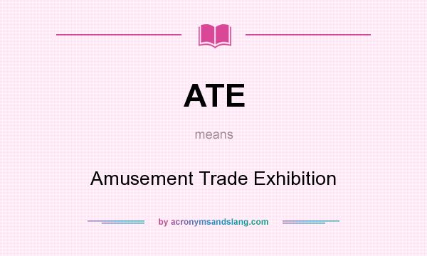 What does ATE mean? It stands for Amusement Trade Exhibition