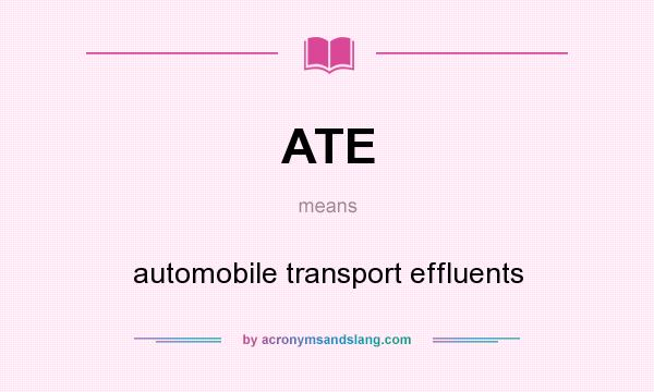 What does ATE mean? It stands for automobile transport effluents