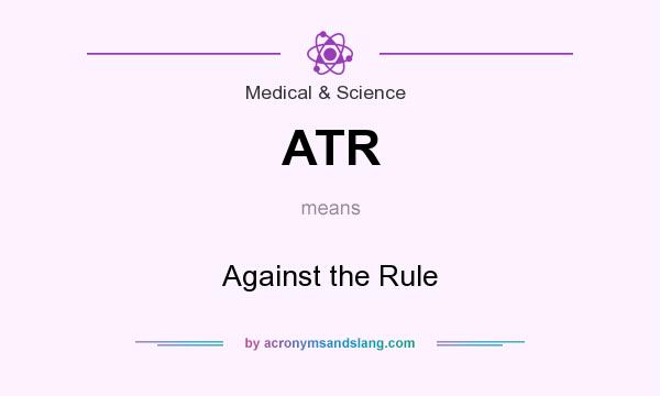 What does ATR mean? It stands for Against the Rule