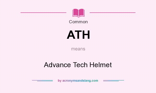 What does ATH mean? It stands for Advance Tech Helmet