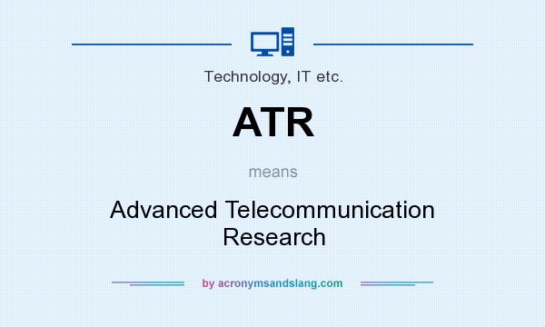 What does ATR mean? It stands for Advanced Telecommunication Research