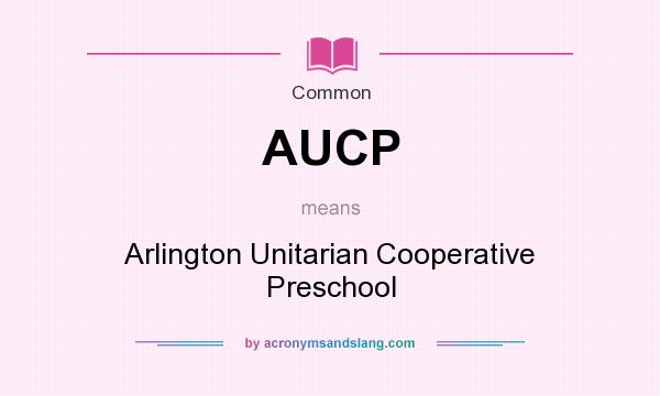 What does AUCP mean? It stands for Arlington Unitarian Cooperative Preschool