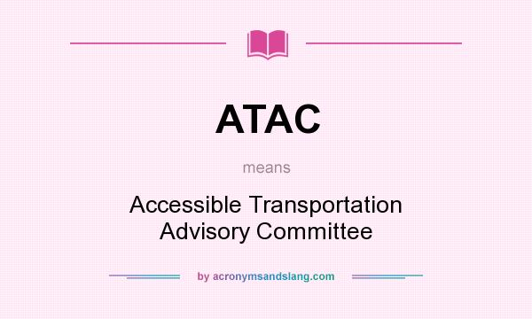 What does ATAC mean? It stands for Accessible Transportation Advisory Committee