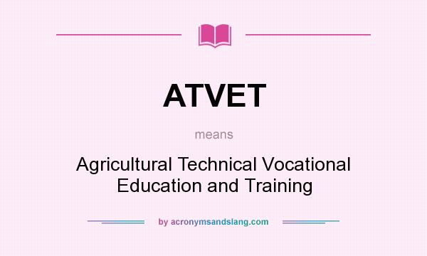 What does ATVET mean? It stands for Agricultural Technical Vocational Education and Training