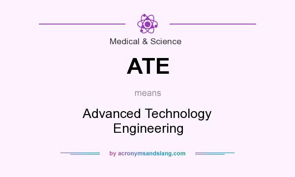 What does ATE mean? It stands for Advanced Technology Engineering