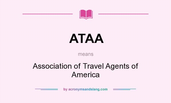 What does ATAA mean? It stands for Association of Travel Agents of America