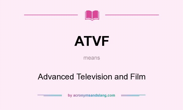 What does ATVF mean? It stands for Advanced Television and Film