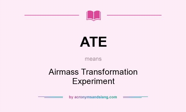 What does ATE mean? It stands for Airmass Transformation Experiment