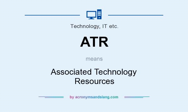 What does ATR mean? It stands for Associated Technology Resources