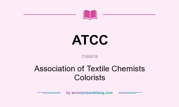 What does ATCC mean? It stands for Association of Textile Chemists Colorists