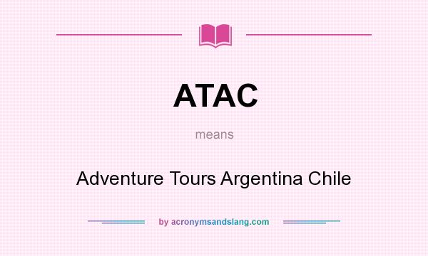 What does ATAC mean? It stands for Adventure Tours Argentina Chile