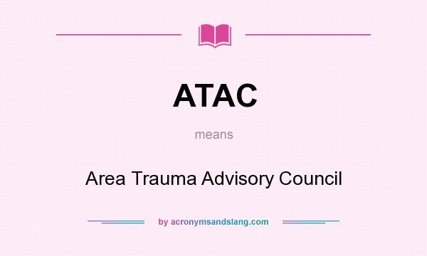What does ATAC mean? It stands for Area Trauma Advisory Council