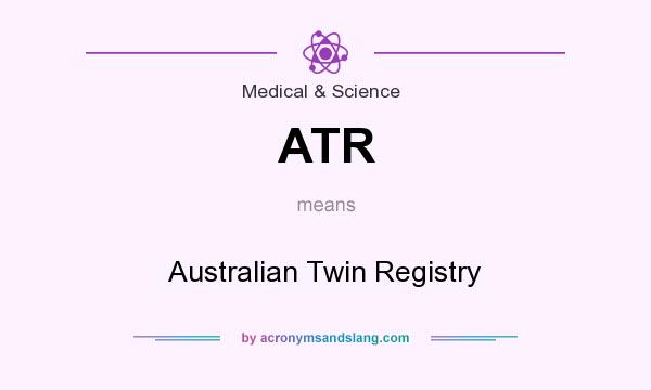 What does ATR mean? It stands for Australian Twin Registry