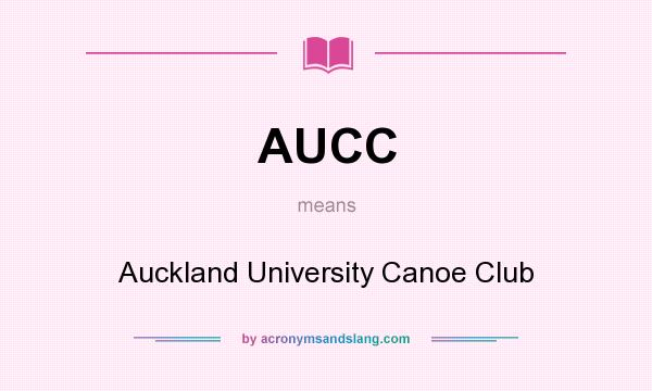 What does AUCC mean? It stands for Auckland University Canoe Club