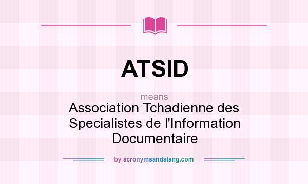 What does ATSID mean? It stands for Association Tchadienne des Specialistes de l`Information Documentaire