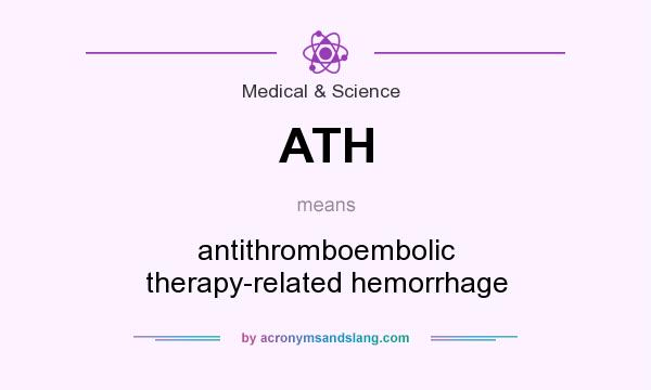 What does ATH mean? It stands for antithromboembolic therapy-related hemorrhage