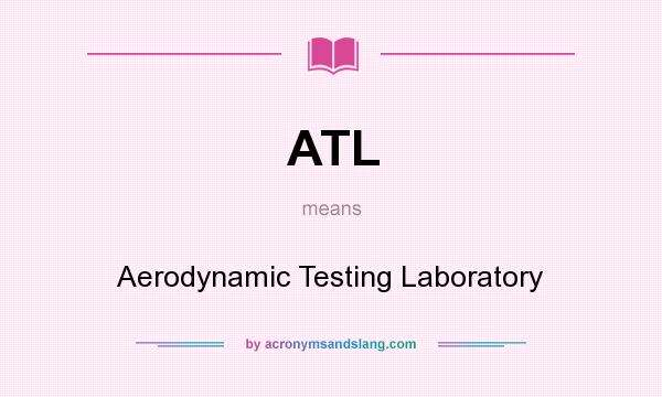 What does ATL mean? It stands for Aerodynamic Testing Laboratory