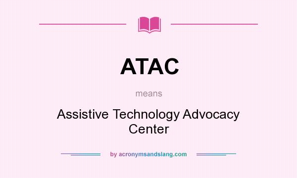 What does ATAC mean? It stands for Assistive Technology Advocacy Center