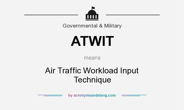 What does ATWIT mean? It stands for Air Traffic Workload Input Technique