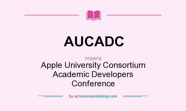 What does AUCADC mean? It stands for Apple University Consortium Academic Developers Conference