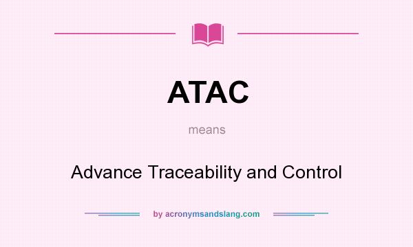 What does ATAC mean? It stands for Advance Traceability and Control