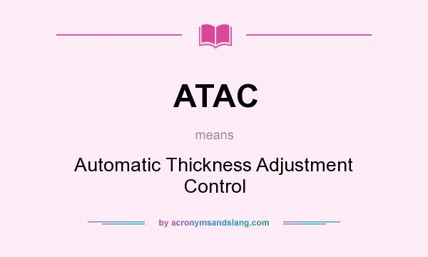 What does ATAC mean? It stands for Automatic Thickness Adjustment Control