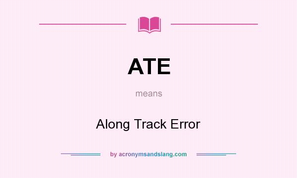 What does ATE mean? It stands for Along Track Error