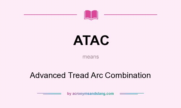 What does ATAC mean? It stands for Advanced Tread Arc Combination