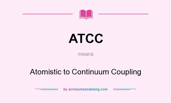 What does ATCC mean? It stands for Atomistic to Continuum Coupling