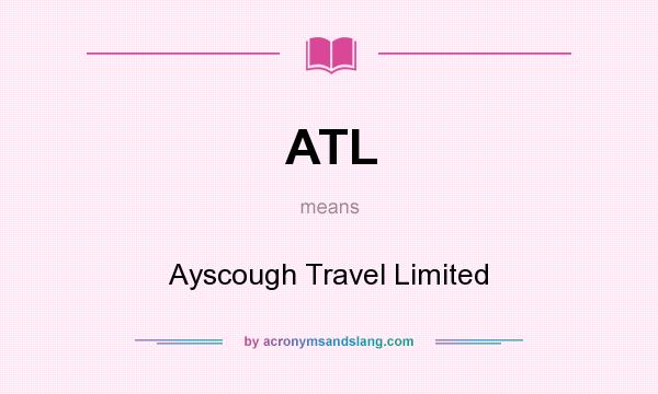 What does ATL mean? It stands for Ayscough Travel Limited