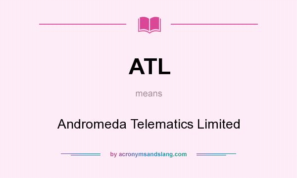 What does ATL mean? It stands for Andromeda Telematics Limited