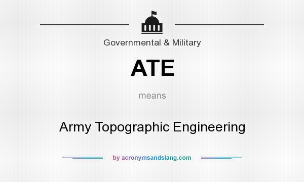 What does ATE mean? It stands for Army Topographic Engineering