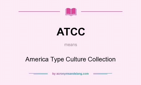 What does ATCC mean? It stands for America Type Culture Collection
