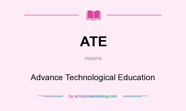 What does ATE mean? It stands for Advance Technological Education