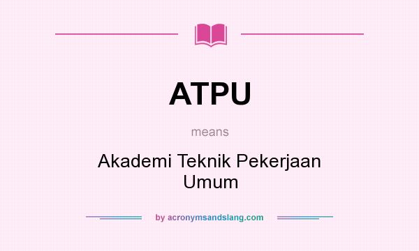 What does ATPU mean? It stands for Akademi Teknik Pekerjaan Umum