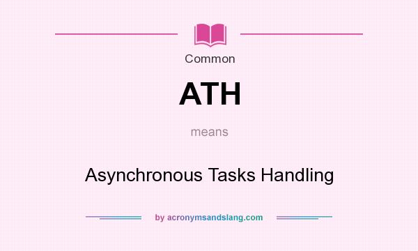 What does ATH mean? It stands for Asynchronous Tasks Handling