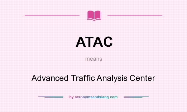 What does ATAC mean? It stands for Advanced Traffic Analysis Center