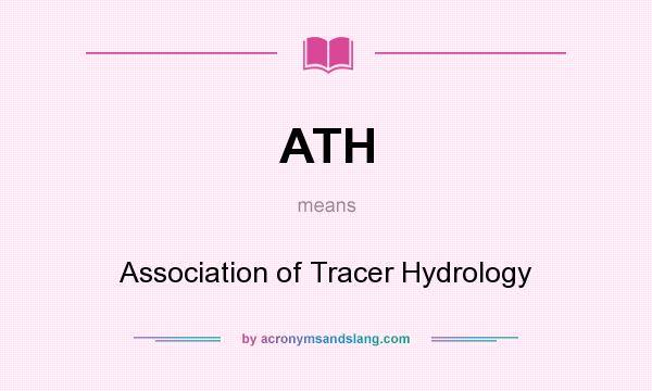What does ATH mean? It stands for Association of Tracer Hydrology
