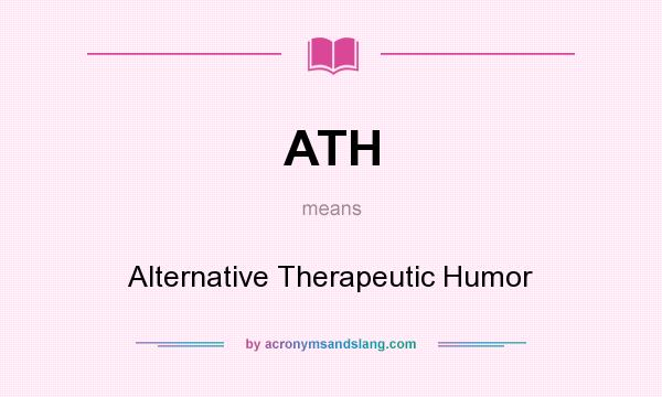 What does ATH mean? It stands for Alternative Therapeutic Humor
