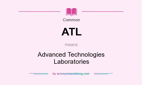 What does ATL mean? It stands for Advanced Technologies Laboratories
