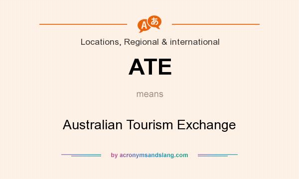 What does ATE mean? It stands for Australian Tourism Exchange
