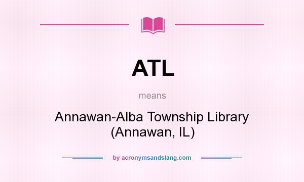 What does ATL mean? It stands for Annawan-Alba Township Library (Annawan, IL)