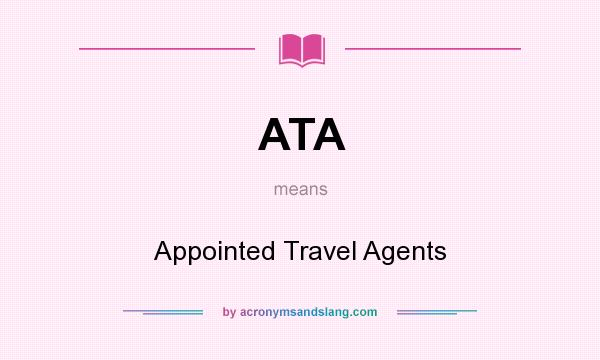 What does ATA mean? It stands for Appointed Travel Agents
