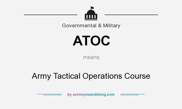 What does ATOC mean? It stands for Army Tactical Operations Course