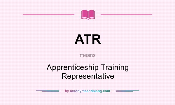 What does ATR mean? It stands for Apprenticeship Training Representative