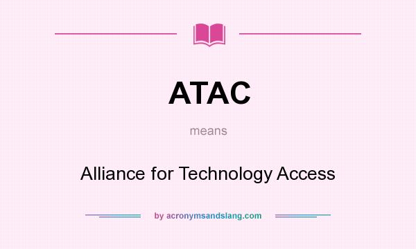 What does ATAC mean? It stands for Alliance for Technology Access